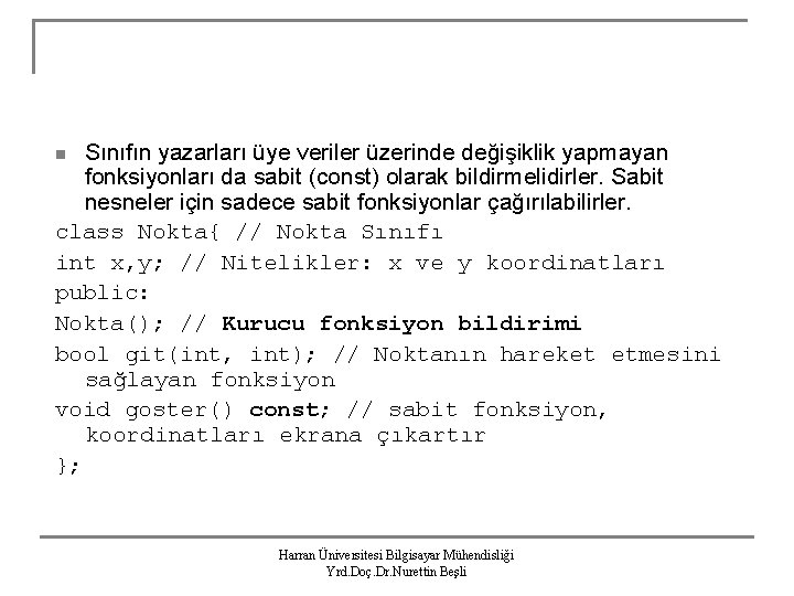 Sınıfın yazarları üye veriler üzerinde değişiklik yapmayan fonksiyonları da sabit (const) olarak bildirmelidirler. Sabit