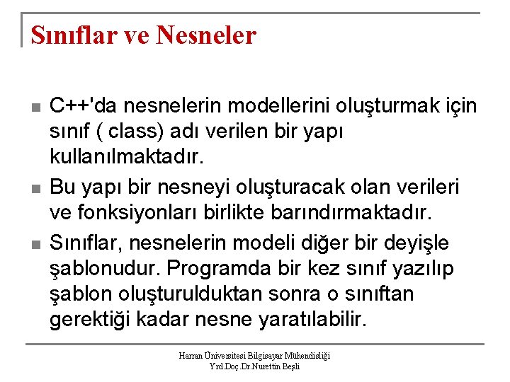 Sınıflar ve Nesneler n n n C++'da nesnelerin modellerini oluşturmak için sınıf ( class)