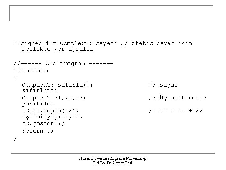 unsigned int Complex. T: : sayac; // static sayac icin bellekte yer ayrıldı //------