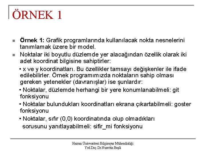 ÖRNEK 1 n n Örnek 1: Grafik programlarında kullanılacak nokta nesnelerini tanımlamak üzere bir