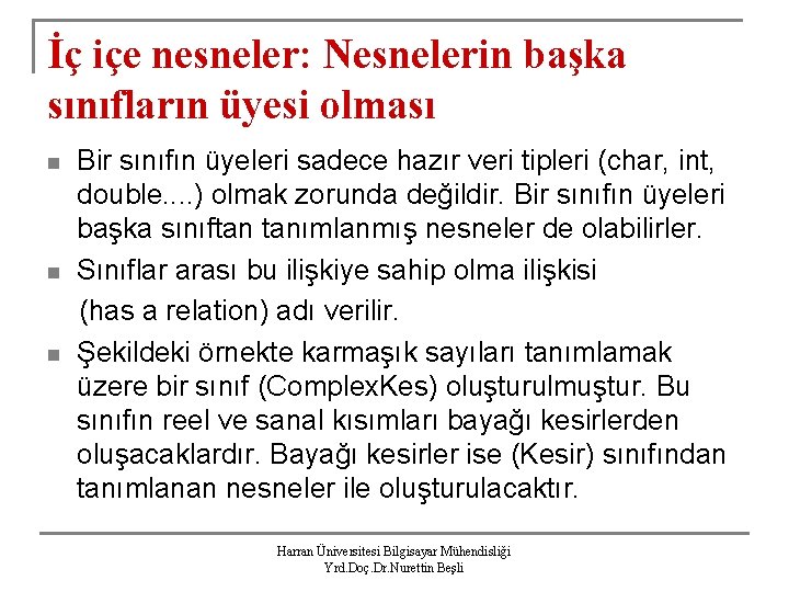 İç içe nesneler: Nesnelerin başka sınıfların üyesi olması n n n Bir sınıfın üyeleri