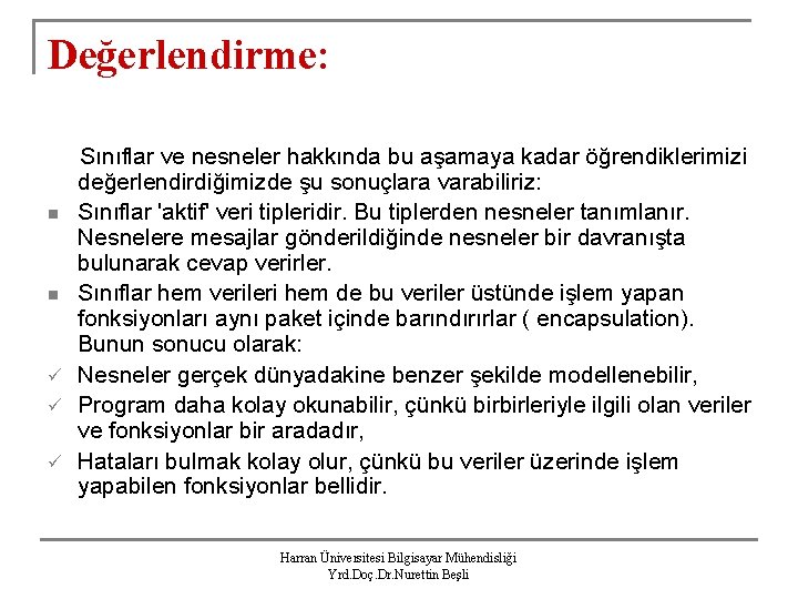 Değerlendirme: Sınıflar ve nesneler hakkında bu aşamaya kadar öğrendiklerimizi değerlendirdiğimizde şu sonuçlara varabiliriz: n