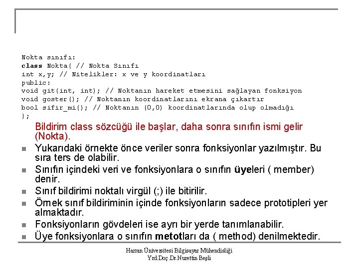 Nokta sınıfı: class Nokta{ // Nokta Sınıfı int x, y; // Nitelikler: x ve