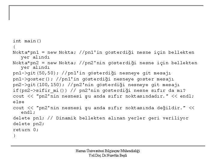 int main() { Nokta*pn 1 = new Nokta; //pn 1'in gösterdiği nesne için bellekten