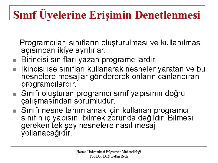 Sınıf Üyelerine Erişimin Denetlenmesi n n Programcılar, sınıfların oluşturulması ve kullanılması açısından ikiye ayrılırlar.