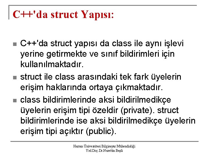 C++'da struct Yapısı: n n n C++'da struct yapısı da class ile aynı işlevi