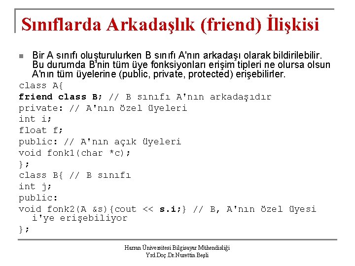 Sınıflarda Arkadaşlık (friend) İlişkisi n Bir A sınıfı oluşturulurken B sınıfı A'nın arkadaşı olarak