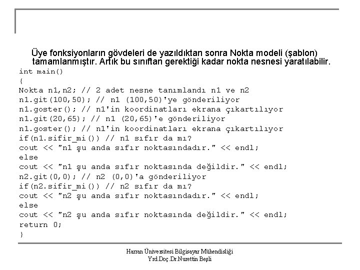 Üye fonksiyonların gövdeleri de yazıldıktan sonra Nokta modeli (şablon) tamamlanmıştır. Artık bu sınıftan gerektiği