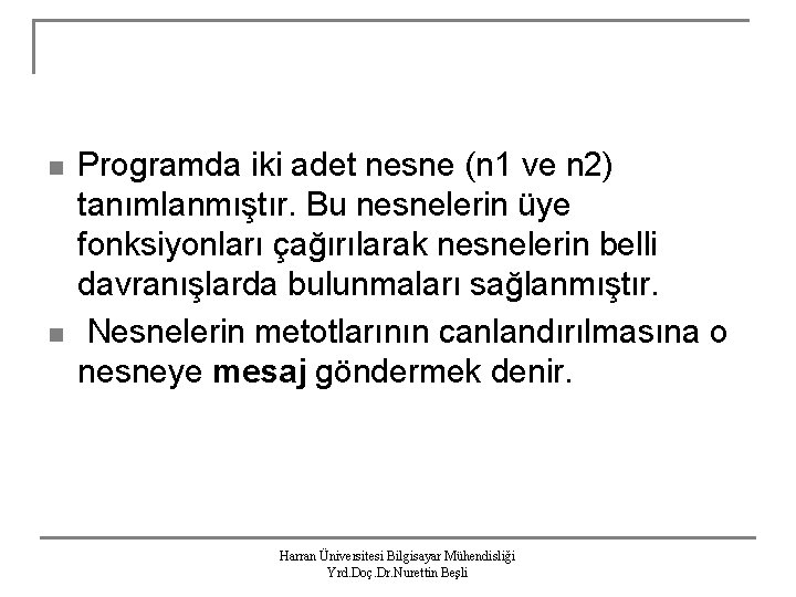 n n Programda iki adet nesne (n 1 ve n 2) tanımlanmıştır. Bu nesnelerin