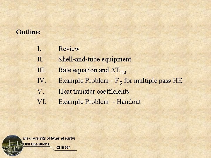 Outline: I. Review II. Shell-and-tube equipment III. Rate equation and DTTM IV. Example Problem