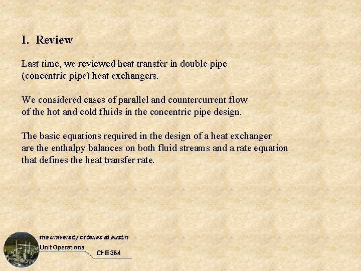 I. Review Last time, we reviewed heat transfer in double pipe (concentric pipe) heat