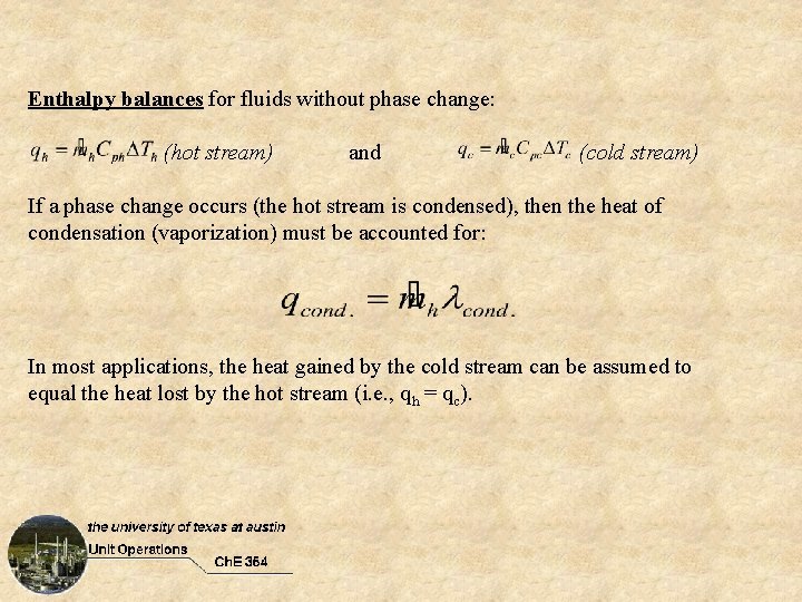 Enthalpy balances for fluids without phase change: (hot stream) and (cold stream) If a