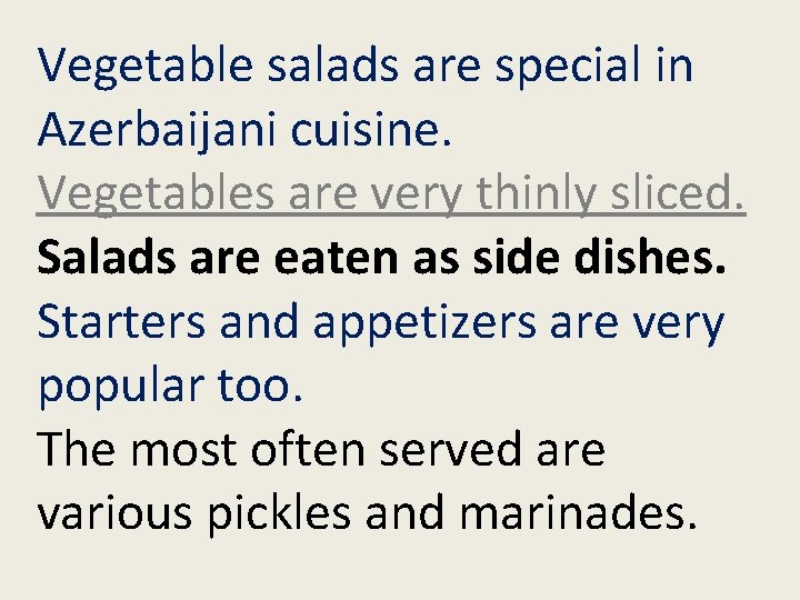 Vegetable salads are special in Azerbaijani cuisine. Vegetables are very thinly sliced. Salads are