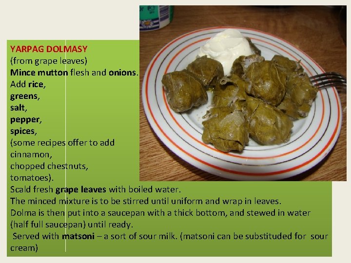 YARPAG DOLMASY (from grape leaves) Mince mutton flesh and onions. Add rice, greens, salt,