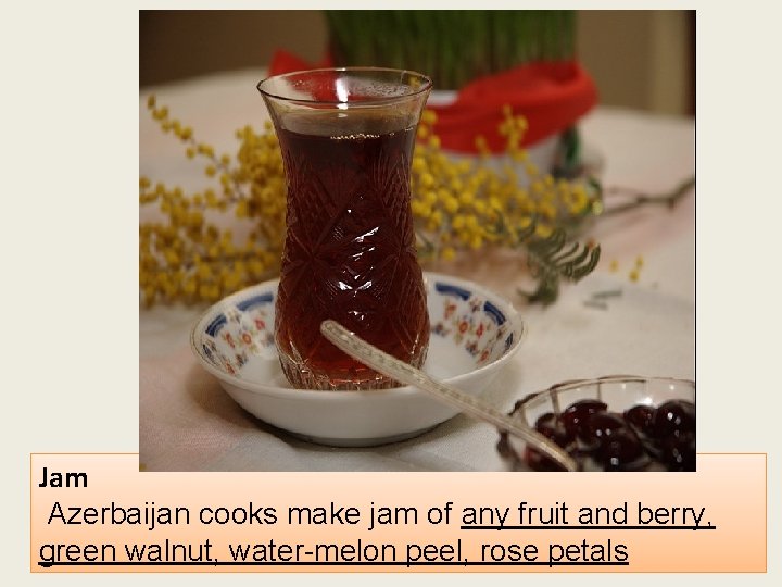 Jam Azerbaijan cooks make jam of any fruit and berry, green walnut, water-melon peel,