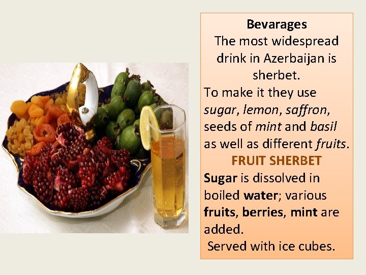 Bevarages The most widespread drink in Azerbaijan is sherbet. To make it they use