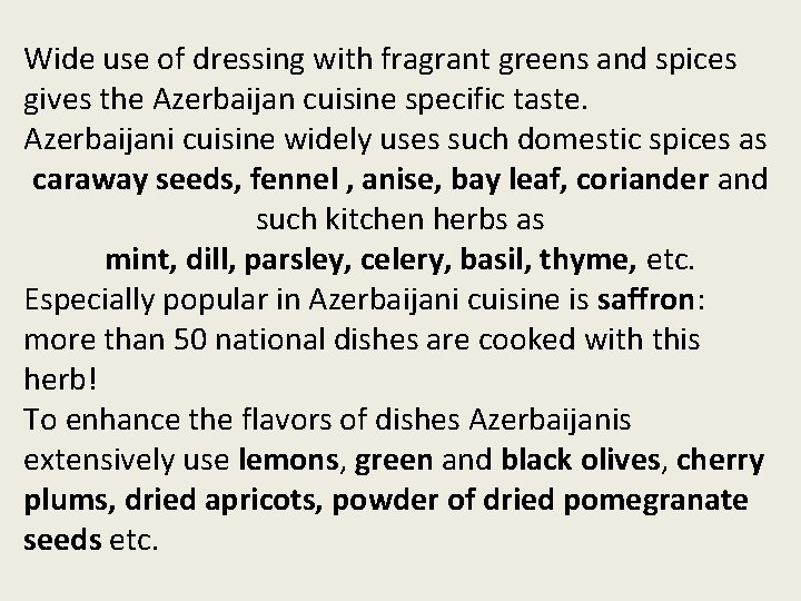 Wide use of dressing with fragrant greens and spices gives the Azerbaijan cuisine specific