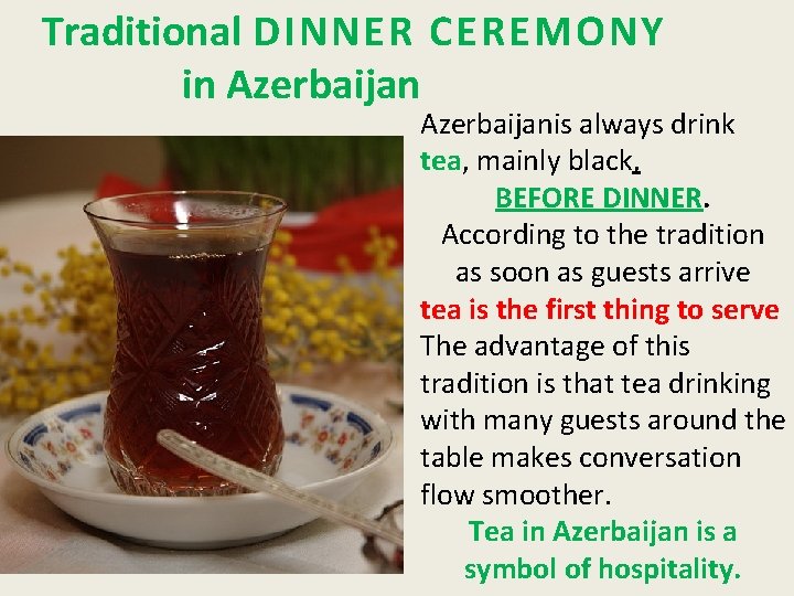 Traditional DINNER CEREMONY in Azerbaijanis always drink tea, mainly black, BEFORE DINNER. According to