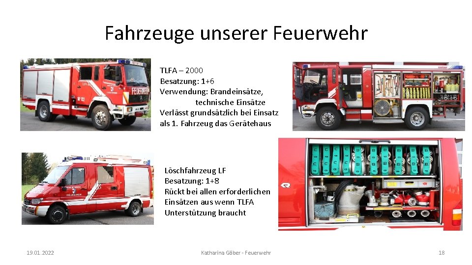 Fahrzeuge unserer Feuerwehr TLFA – 2000 Besatzung: 1+6 Verwendung: Brandeinsätze, technische Einsätze Verlässt grundsätzlich