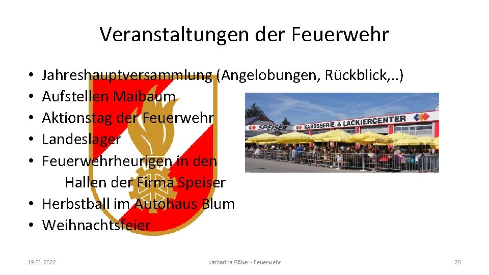 Veranstaltungen der Feuerwehr Jahreshauptversammlung (Angelobungen, Rückblick, . . ) Aufstellen Maibaum Aktionstag der Feuerwehr