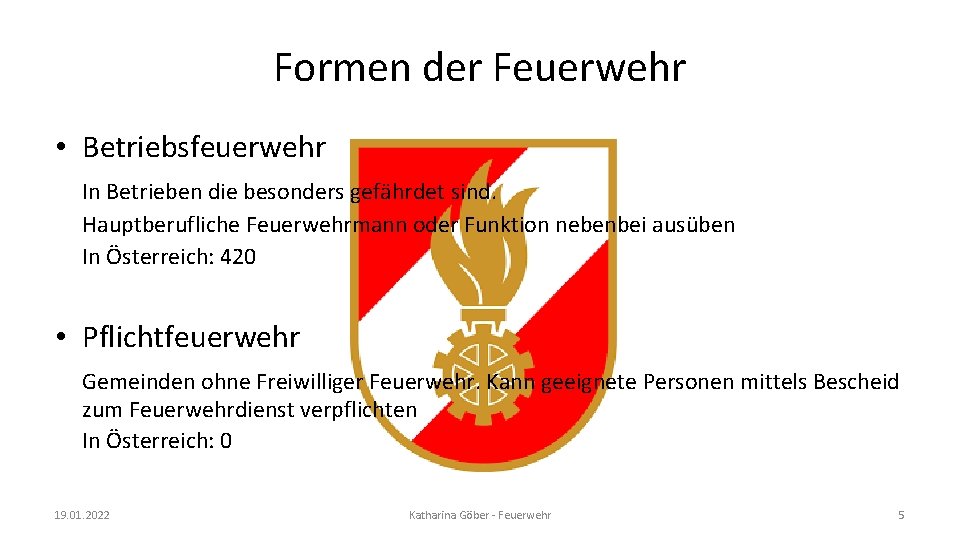 Formen der Feuerwehr • Betriebsfeuerwehr In Betrieben die besonders gefährdet sind. Hauptberufliche Feuerwehrmann oder