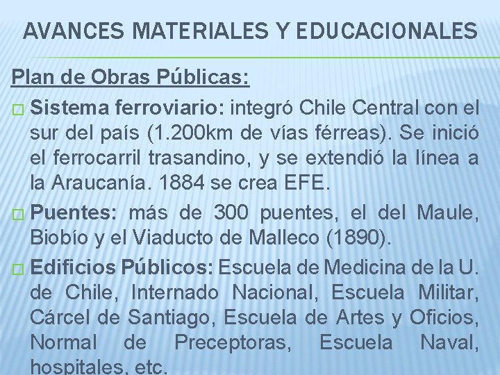 AVANCES MATERIALES Y EDUCACIONALES Plan de Obras Públicas: � Sistema ferroviario: integró Chile Central