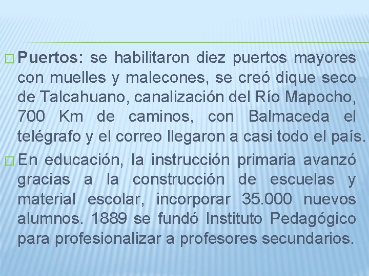 � Puertos: se habilitaron diez puertos mayores con muelles y malecones, se creó dique