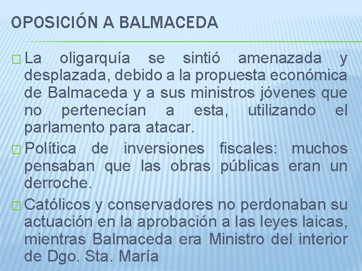 OPOSICIÓN A BALMACEDA � La oligarquía se sintió amenazada y desplazada, debido a la