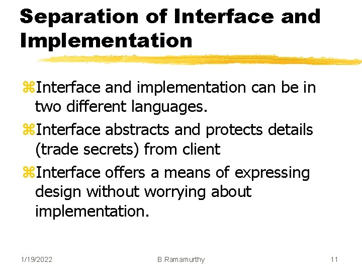 Separation of Interface and Implementation z. Interface and implementation can be in two different Separation of Interface and Implementation z. Interface and implementation can be in two different