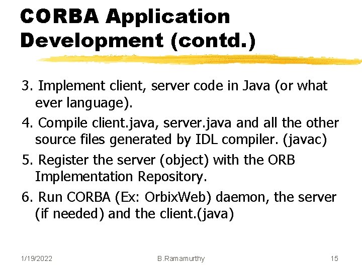 CORBA Application Development (contd. ) 3. Implement client, server code in Java (or what CORBA Application Development (contd. ) 3. Implement client, server code in Java (or what