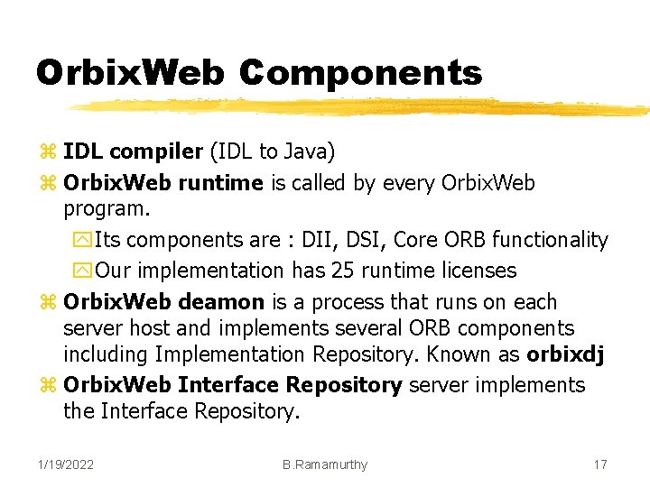 Orbix. Web Components z IDL compiler (IDL to Java) z Orbix. Web runtime is Orbix. Web Components z IDL compiler (IDL to Java) z Orbix. Web runtime is