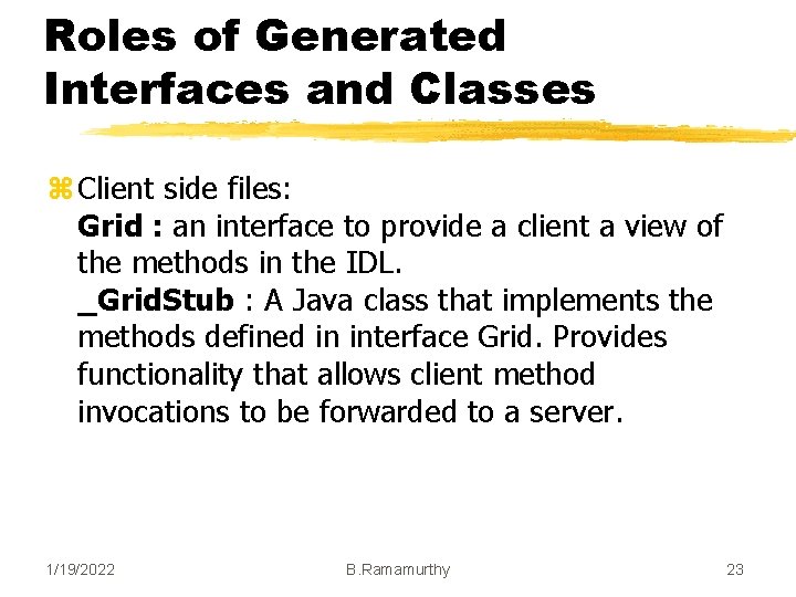 Roles of Generated Interfaces and Classes z Client side files: Grid : an interface Roles of Generated Interfaces and Classes z Client side files: Grid : an interface