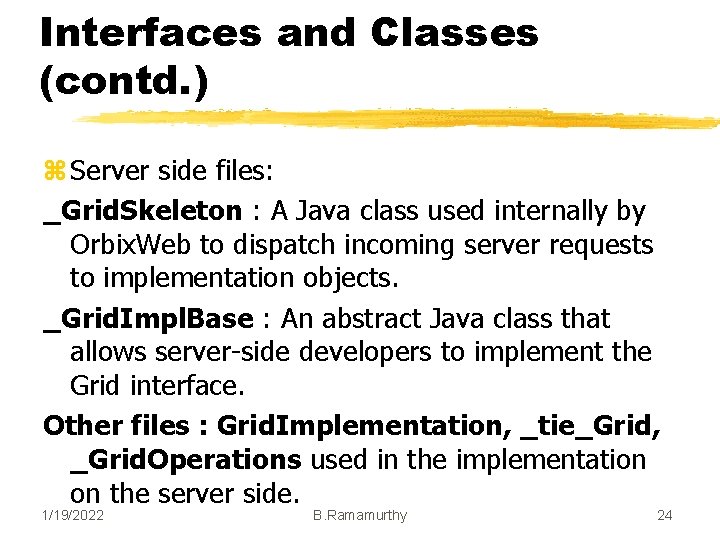 Interfaces and Classes (contd. ) z Server side files: _Grid. Skeleton : A Java Interfaces and Classes (contd. ) z Server side files: _Grid. Skeleton : A Java