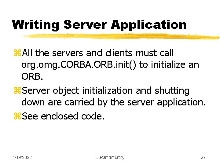 Writing Server Application z. All the servers and clients must call org. omg. CORBA. Writing Server Application z. All the servers and clients must call org. omg. CORBA.