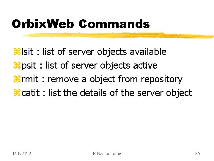 Orbix. Web Commands zlsit : list of server objects available zpsit : list of Orbix. Web Commands zlsit : list of server objects available zpsit : list of