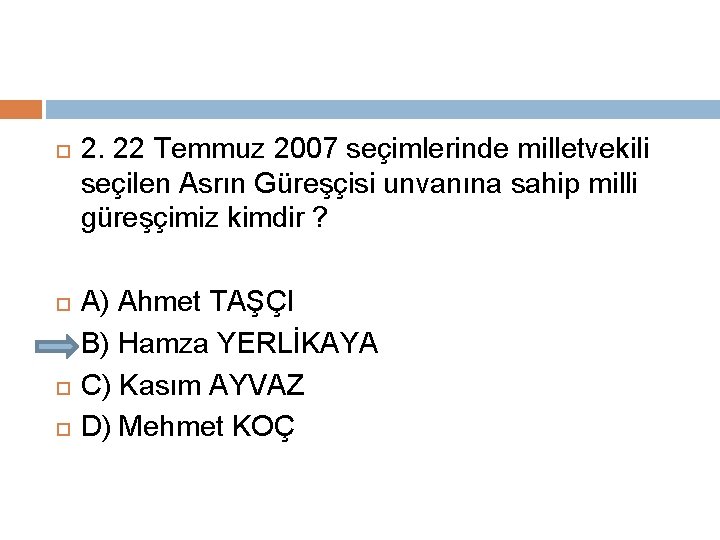  2. 22 Temmuz 2007 seçimlerinde milletvekili seçilen Asrın Güreşçisi unvanına sahip milli güreşçimiz