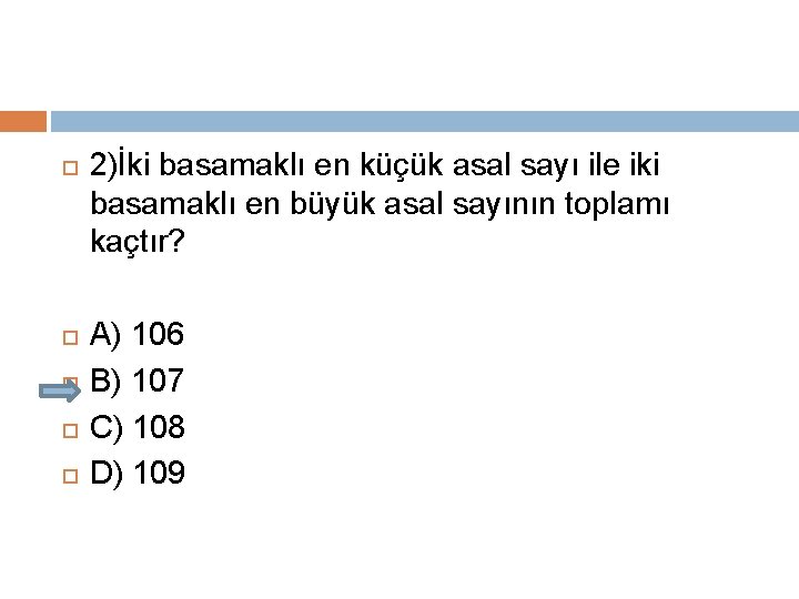  2)İki basamaklı en küçük asal sayı ile iki basamaklı en büyük asal sayının