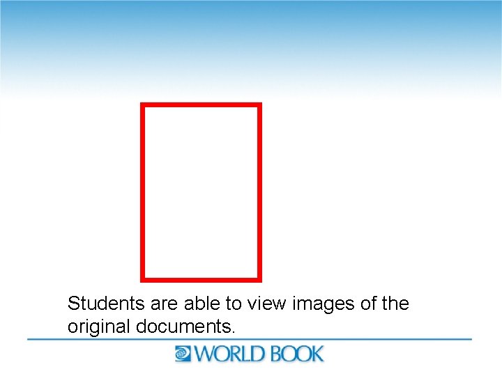 Students are able to view images of the original documents. 