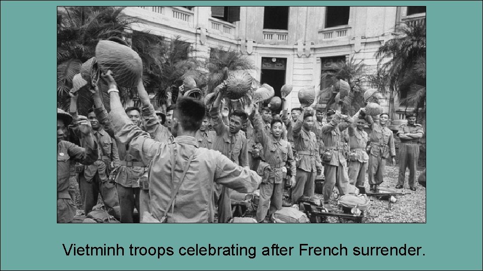 Vietminh troops celebrating after French surrender. 