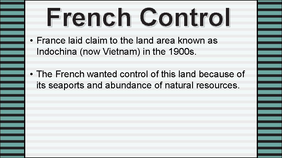 French Control • France laid claim to the land area known as Indochina (now