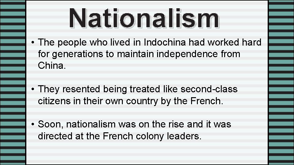 Nationalism • The people who lived in Indochina had worked hard for generations to