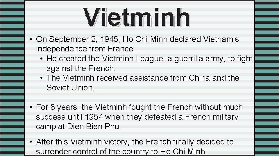 Vietminh • On September 2, 1945, Ho Chi Minh declared Vietnam’s independence from France.