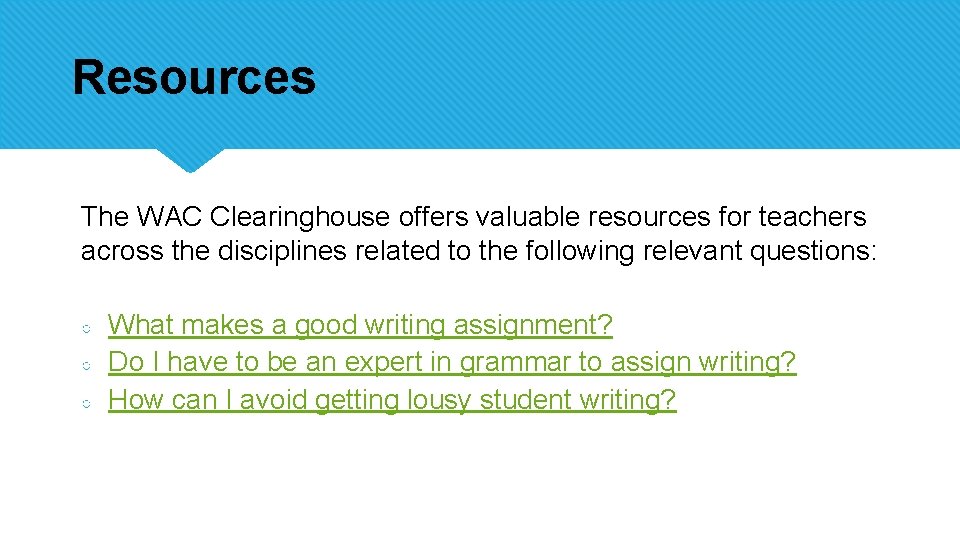 Resources The WAC Clearinghouse offers valuable resources for teachers across the disciplines related to