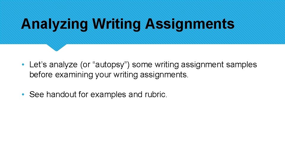 Analyzing Writing Assignments • Let’s analyze (or “autopsy”) some writing assignment samples before examining