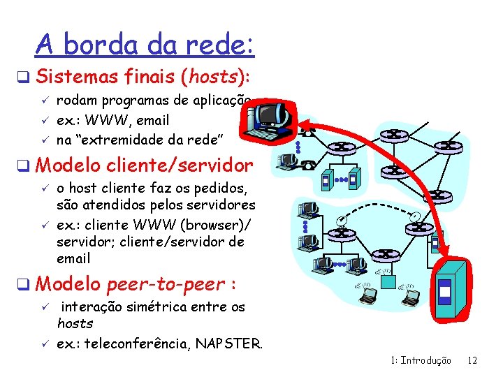 A borda da rede: q Sistemas finais (hosts): ü ü ü rodam programas de