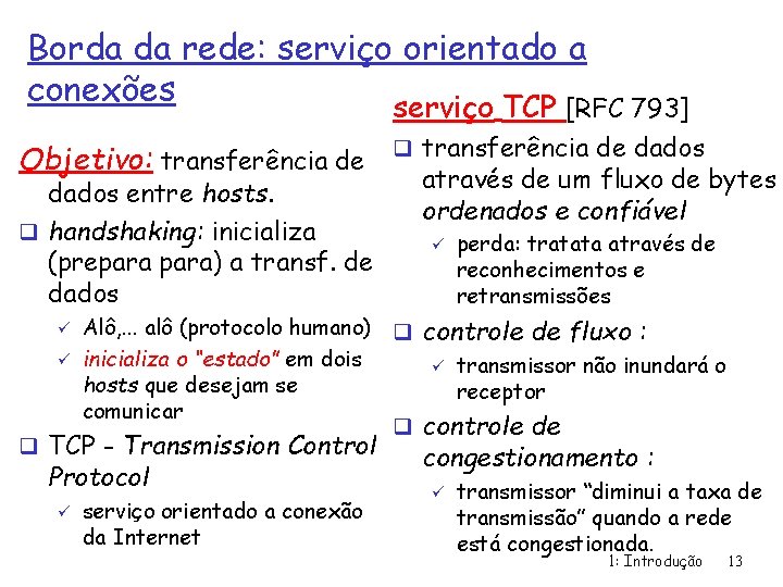 Borda da rede: serviço orientado a conexões serviço TCP [RFC 793] Objetivo: transferência de