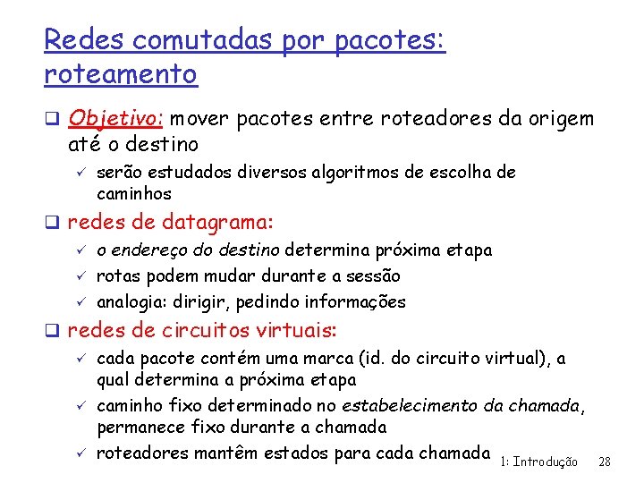 Redes comutadas por pacotes: roteamento q Objetivo: mover pacotes entre roteadores da origem até