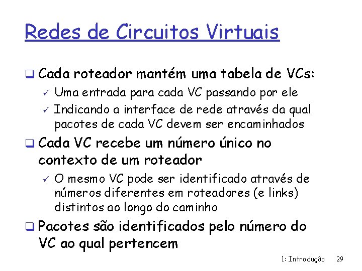 Redes de Circuitos Virtuais q Cada roteador mantém uma tabela de VCs: ü Uma