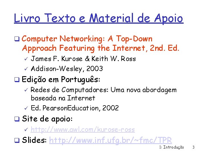 Livro Texto e Material de Apoio q Computer Networking: A Top-Down Approach Featuring the