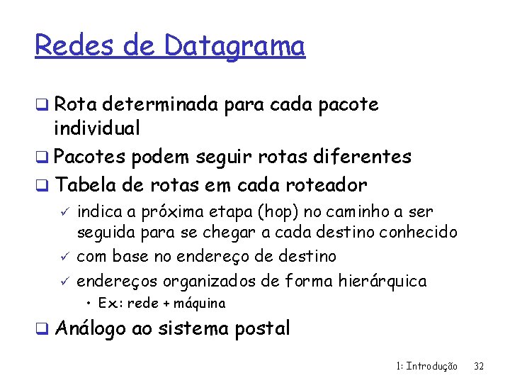 Redes de Datagrama q Rota determinada para cada pacote individual q Pacotes podem seguir